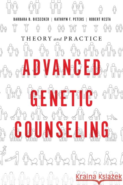 Advanced Genetic Counseling: Theory and Practice Barbara B. Biesecker Kathryn F. Peters Robert Resta 9780190626426 Oxford University Press, USA