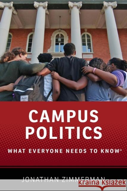 Campus Politics: What Everyone Needs to Know(r) Zimmerman, Jonathan 9780190627409