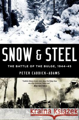 Snow and Steel: The Battle of the Bulge, 1944-45 Peter Caddick-Adams 9780190627799