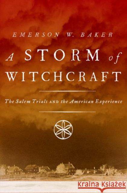 Storm of Witchcraft: The Salem Trials and the American Experience Emerson W. Baker 9780190627805