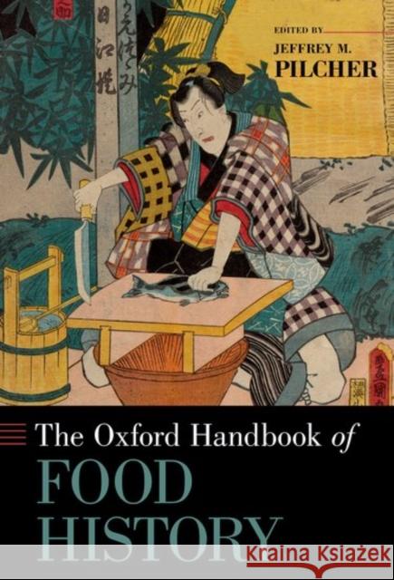 The Oxford Handbook of Food History Jeffrey M. Pilcher 9780190628246