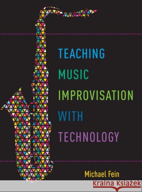Teaching Music Improvisation with Technology Michael Fein 9780190628253 Oxford University Press, USA