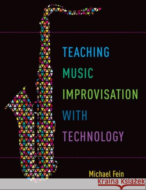 Teaching Music Improvisation with Technology Michael Fein 9780190628260 Oxford University Press, USA