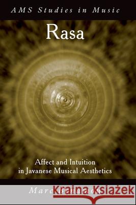 Rasa: Affect and Intuition in Javanese Musical Aesthetics Marc Benamou 9780190628451 Oxford University Press, USA