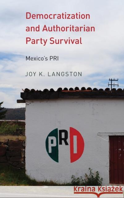 Democratization and Authoritarian Party Survival: Mexico's PRI Joy Langston 9780190628512 Oxford University Press, USA