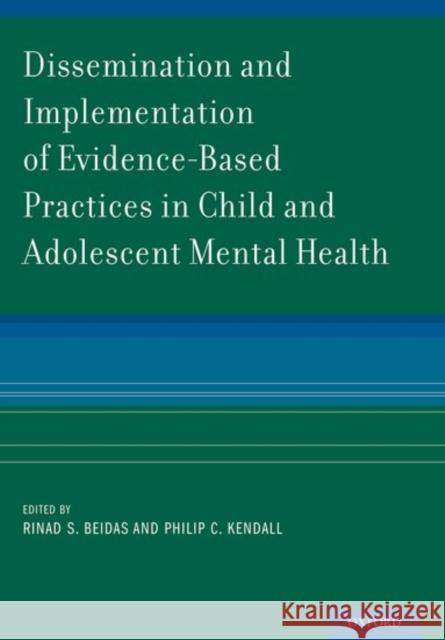 Dissemination and Implementation of Evidence-Based Practices in Child and Adolescent Mental Health Rinad S. Beidas Philip C. Kendall 9780190628574 Oxford University Press, USA