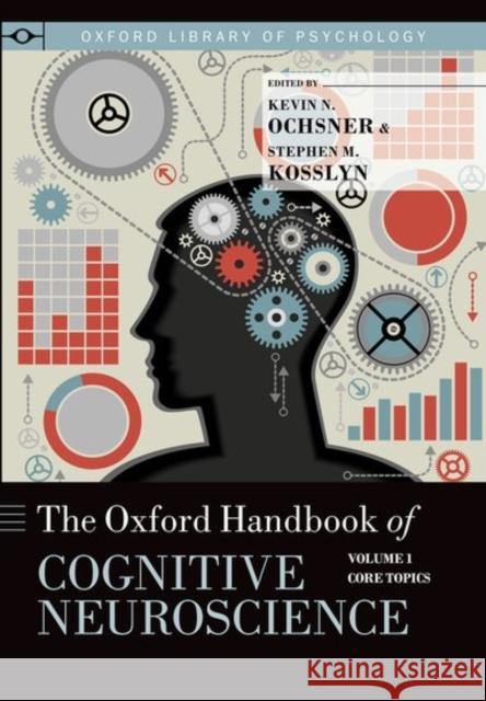 The Oxford Handbook of Cognitive Neuroscience: Volume 1: Core Topics Ochsner, Kevin N. 9780190629861 Oxford University Press, USA