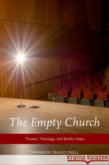 Empty Church: Theater, Theology, and Bodily Hope Craigo-Snell, Shannon 9780190630096