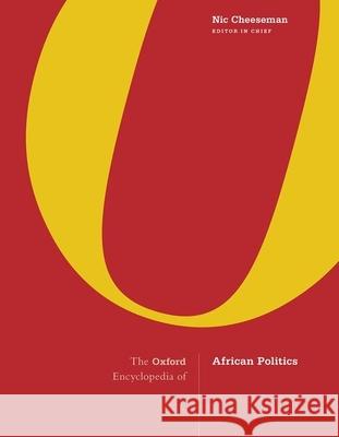The Oxford Encyclopedia of African Politics: 3-Volume Set Nic Cheeseman 9780190632342