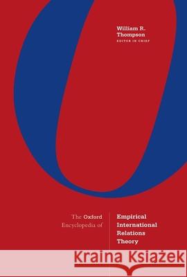 The Oxford Encyclopedia of Empirical International Relations Theory: 4-Volume Set Thompson, William R. 9780190632588 Oxford University Press, USA