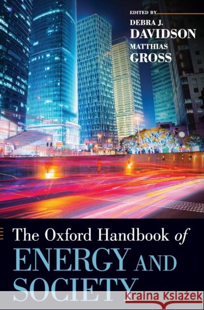 The Oxford Handbook of Energy and Society Debra J. Davidson Matthias Gross 9780190633851
