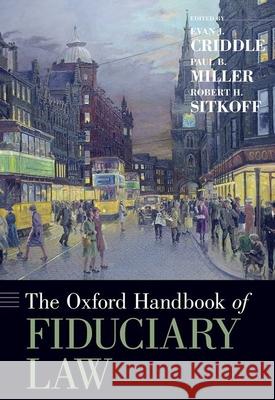The Oxford Handbook of Fiduciary Law Evan J. Criddle Paul B. Miller Robert H. Sitkoff 9780190634100
