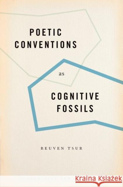 Poetic Conventions as Cognitive Fossils Reuven Tsur 9780190634681 Oxford University Press, USA