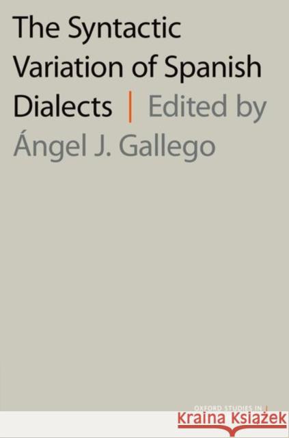 The Syntactic Variation of Spanish Dialects Angel J. Gallego 9780190634803 Oxford University Press, USA