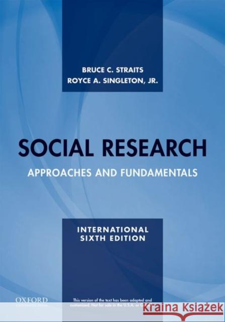 Social Research: Approaches and Fundamentals Bruce C. Straits (Professor Emeritus of  Royce A. Singleton, Jr. (Professor of So  9780190635107