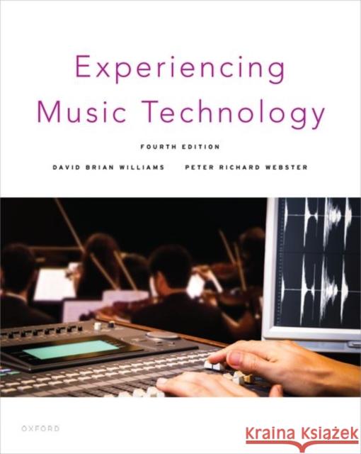 Experiencing Music Technology David Brian Williams (Emeritus Professor of Music and Arts Technology, Emeritus Professor of Music and Arts Technology,  9780190635794