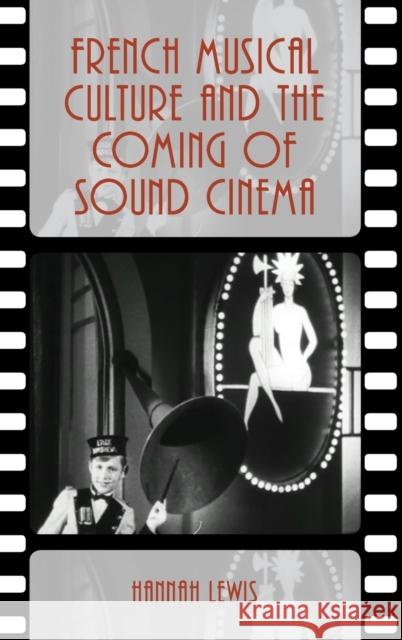French Musical Culture and the Coming of Sound Cinema Hannah Lewis 9780190635978 Oxford University Press, USA