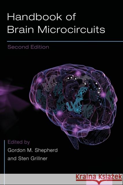 Handbook of Brain Microcircuits Gordon M. Shepherd Sten Grillner 9780190636111 Oxford University Press, USA