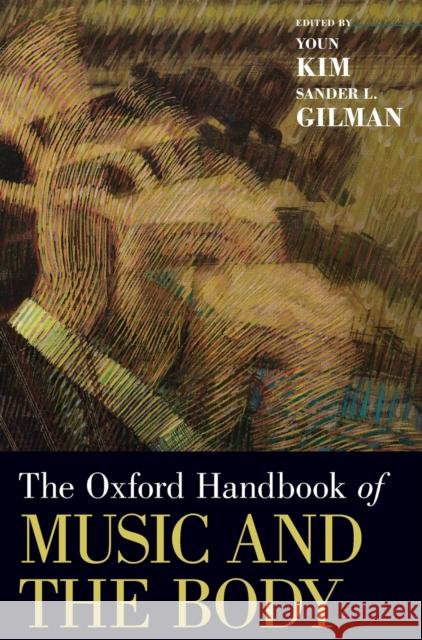 Oxford Handbook of Music and the Body Kim, Youn 9780190636234 Oxford University Press, USA