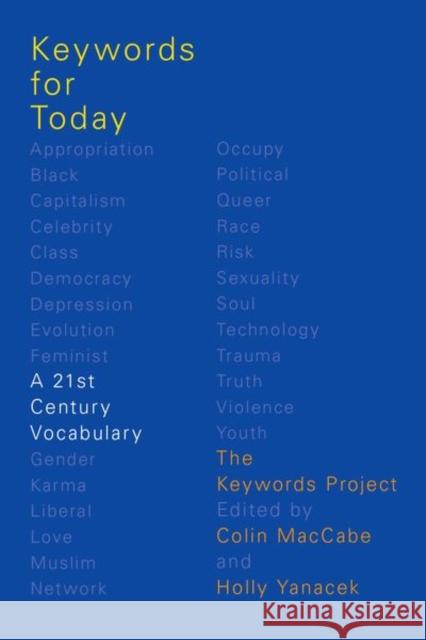 Keywords for Today: A 21st Century Vocabulary Colin Maccabe Holly Yanacek The Keywords Project 9780190636579