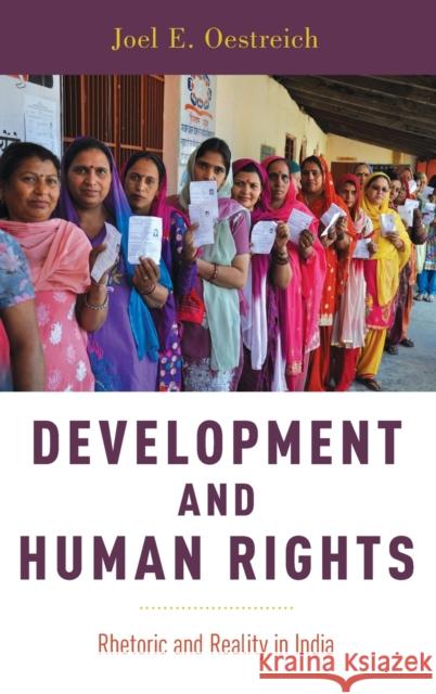 Development and Human Rights: Rhetoric and Reality in India Joel E. Oestreich 9780190637347 Oxford University Press, USA
