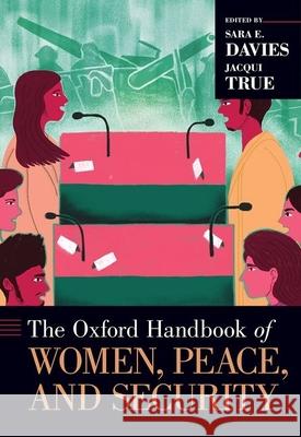 The Oxford Handbook of Women, Peace, and Security Sara E. Davies Jacqui True 9780190638276