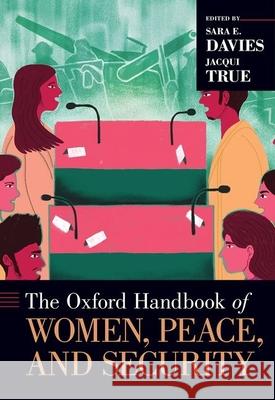 The Oxford Handbook of Women, Peace, and Security Sara E. Davies Jacqui True 9780190638276 Oxford University Press, USA