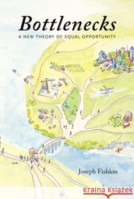Bottlenecks: A New Theory of Equal Opportunity Joseph Fishkin 9780190639433 Oxford University Press, USA