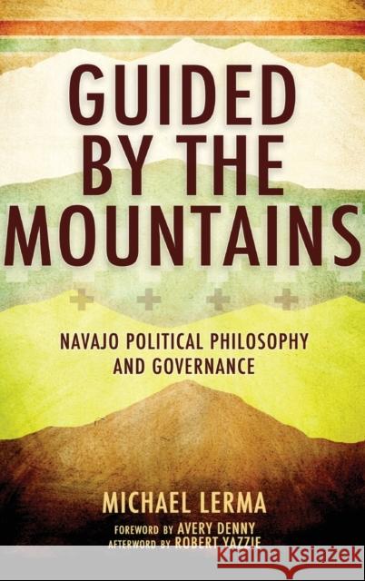 Guided by the Mountains: Navajo Political Philosophy and Governance Michael Lerma 9780190639853 Oxford University Press, USA
