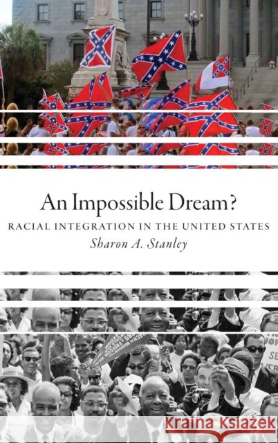 An Impossible Dream?: Racial Integration in the United States Sharon a. Stanley 9780190639976 Oxford University Press, USA
