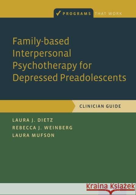Family-Based Interpersonal Psychotherapy for Depressed Preadolescents Laura J. Dietz Laura Mufson Rebecca B. Weinberg 9780190640033
