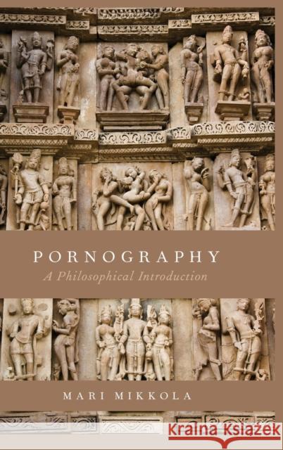 Pornography: A Philosophical Introduction Mari Mikkola 9780190640064 Oxford University Press, USA