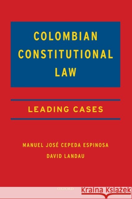 Colombian Constitutional Law: Leading Cases Manuel Josae Ceped David E. Landau 9780190640361