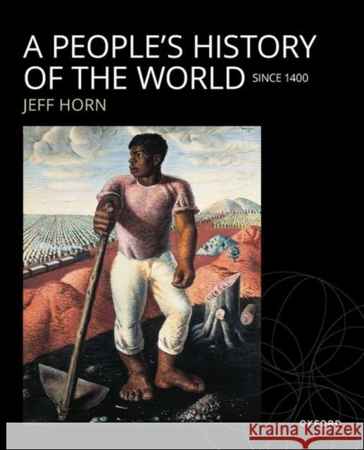 A People's History of the World: Since 1400 Jeff Horn 9780190640606