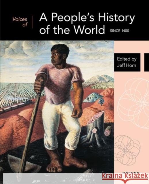 Voices of a People\'s History of the World: Since 1400 Jeff Horn 9780190640637