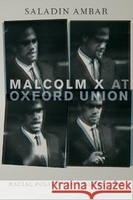 Malcolm X at Oxford Union: Racial Politics in a Global Era Saladin M. Ambar   9780190640835 Oxford University Press Inc