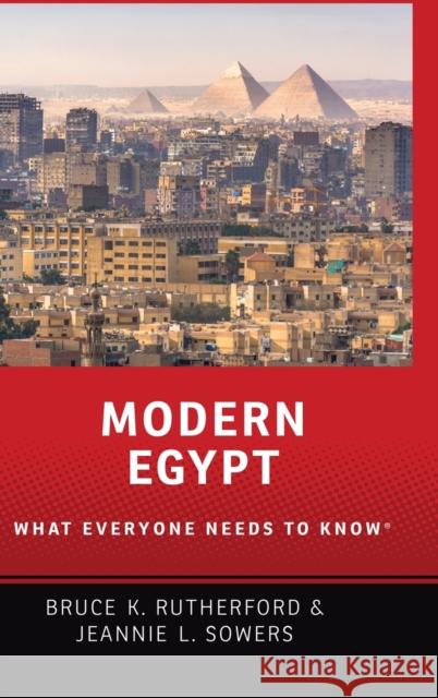 Modern Egypt: What Everyone Needs to Know(r) Bruce Rutherford Jeannie Sowers 9780190641146