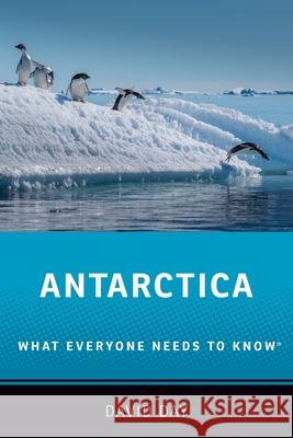 Antarctica: What Everyone Needs to Know(r) Day, David 9780190641313 Oxford University Press, USA