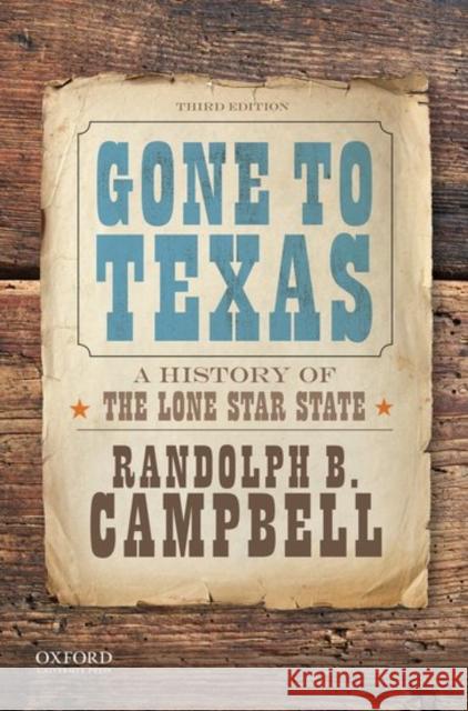 Gone to Texas: A History of the Lone Star State Randolph B. Campbell 9780190642396