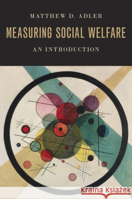 Measuring Social Welfare: An Introduction Matthew D. Adler 9780190643034 Oxford University Press, USA