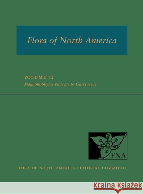 Fna: Volume 12: Magnoliophyta: Vitaceae to Garryaceae Flora Of North America E 9780190643720 Oxford University Press, USA