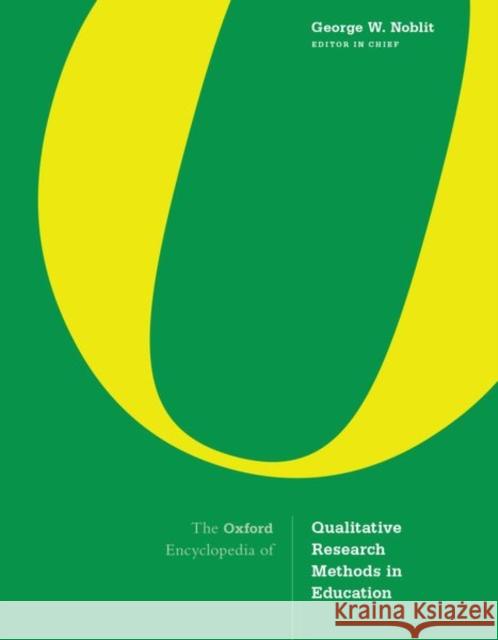 The Oxford Encyclopedia of Qualitative Research Methods in Education George W. Noblit 9780190643751