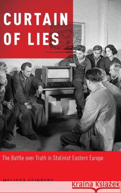 Curtain of Lies: The Battle Over Truth in Stalinist Eastern Europe Melissa Feinberg 9780190644611 Oxford University Press, USA