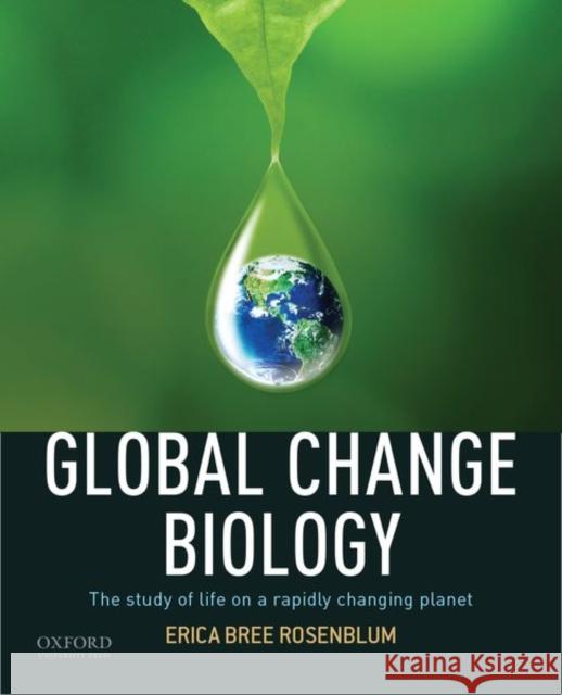 Global Change Biology Rosenblum, Erica Bree 9780190644642 Oxford University Press, USA