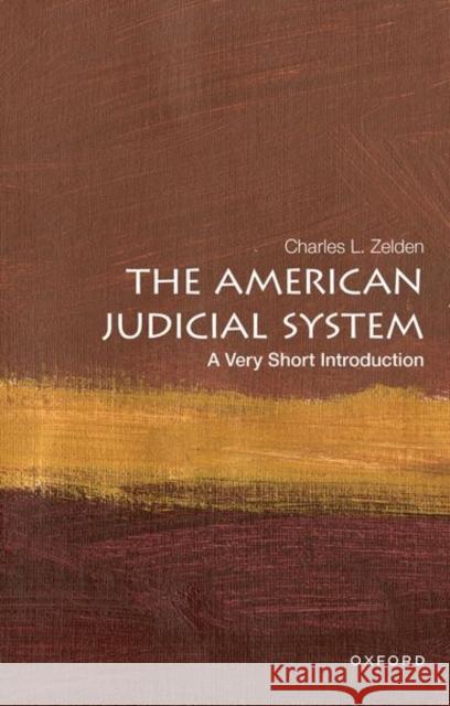 The American Judicial System: A Very Short Introduction Charles L. Zelden 9780190644918