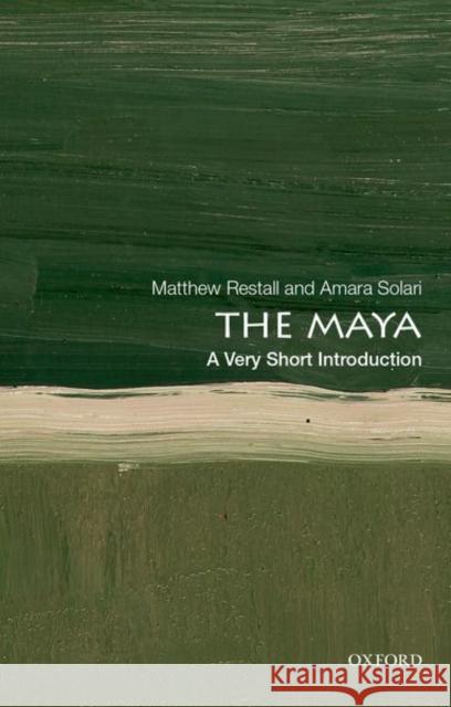 The Maya: A Very Short Introduction Matthew Restall Amara Solari 9780190645021