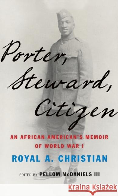 Porter, Steward, Citizen: An African American's Memoir of World War I Royal A. Christian Pellom McDaniel 9780190645205 Oxford University Press, USA