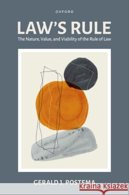 Law's Rule: The Nature, Value, and Viability of the Rule of Law Gerald J. (Professor of Philosophy, Emeritus, Professor of Philosophy, Emeritus, University of North Carolina at Chapel 9780190645342