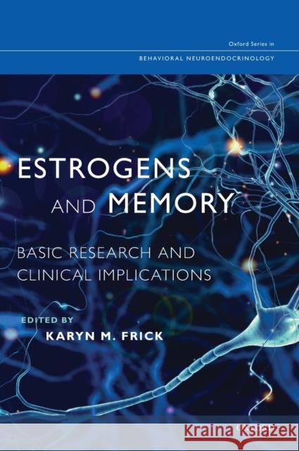 Estrogens and Memory: Basic Research and Clinical Implications Karyn M. Frick 9780190645908 Oxford University Press, USA