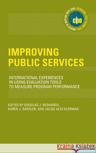 Improving Public Services: International Experiences in Using Evaluation Tools to Measure Program Performance Douglas J. Besharov Karen J. Baehler Jacob Alex Klerman 9780190646059 Oxford University Press, USA